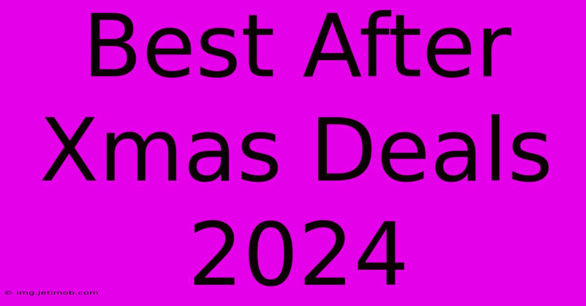 Best After Xmas Deals 2024