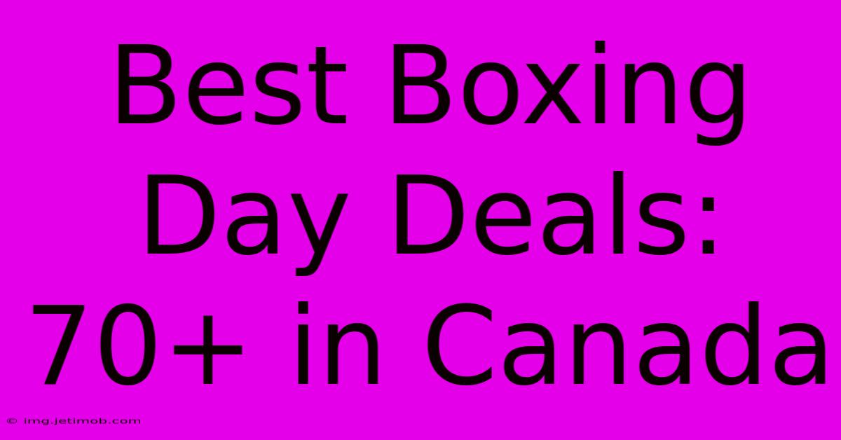 Best Boxing Day Deals: 70+ In Canada