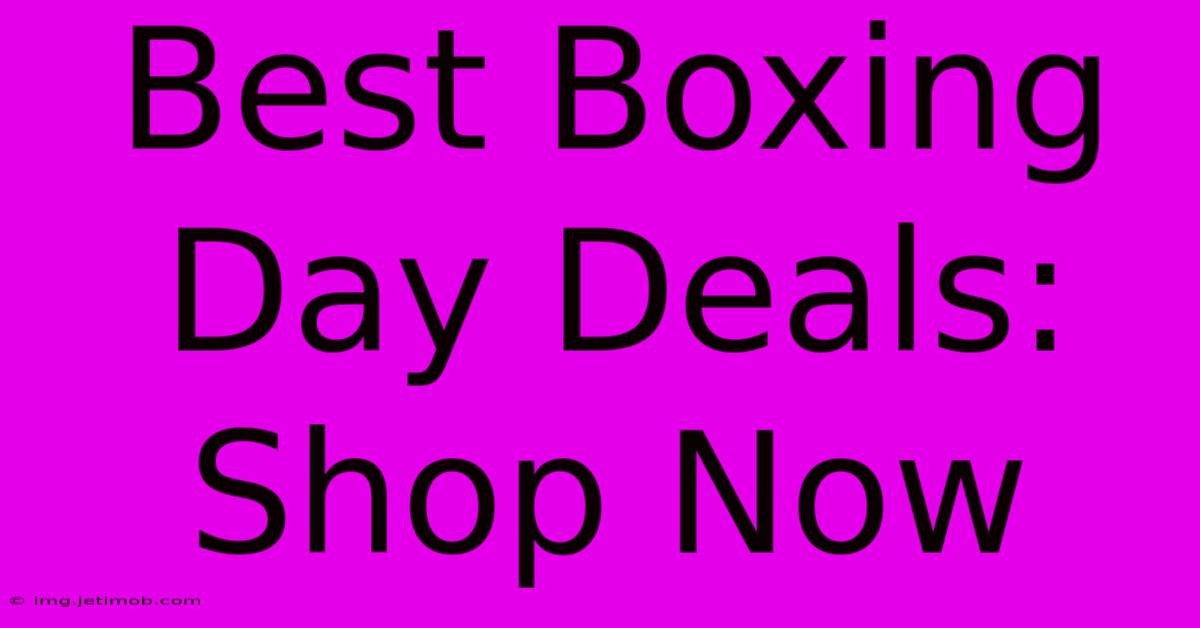 Best Boxing Day Deals: Shop Now