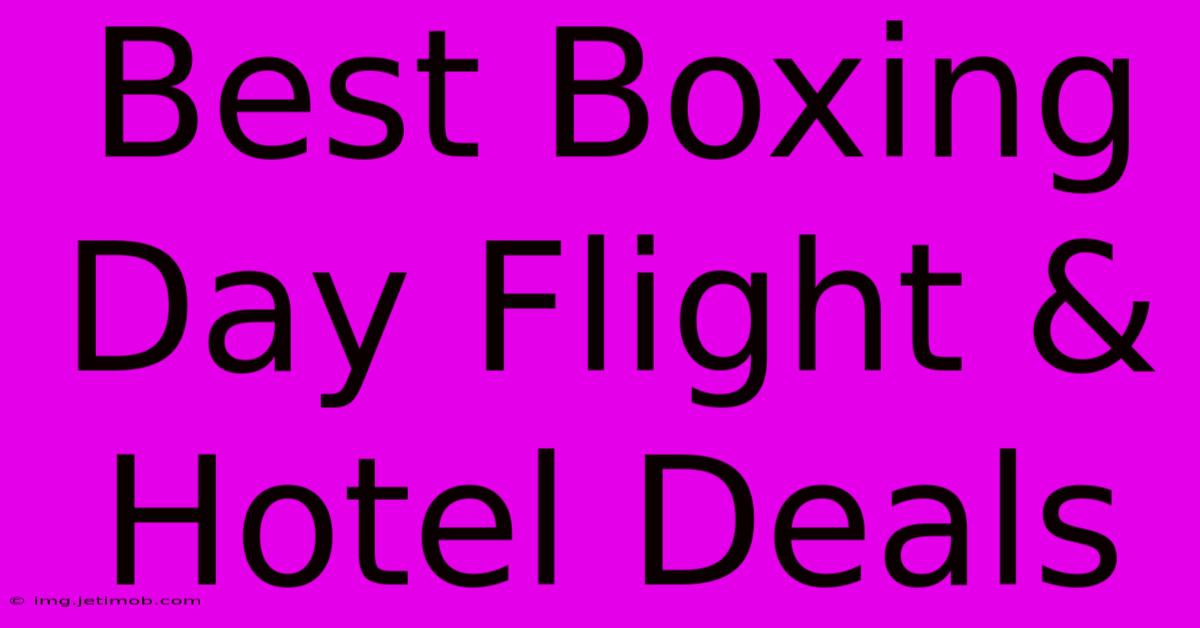 Best Boxing Day Flight & Hotel Deals