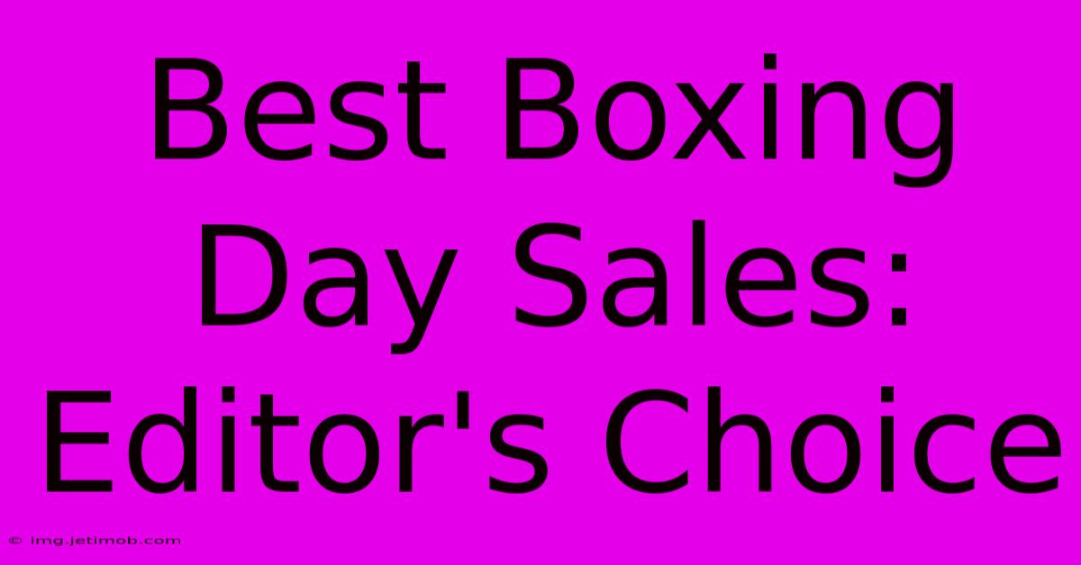 Best Boxing Day Sales: Editor's Choice