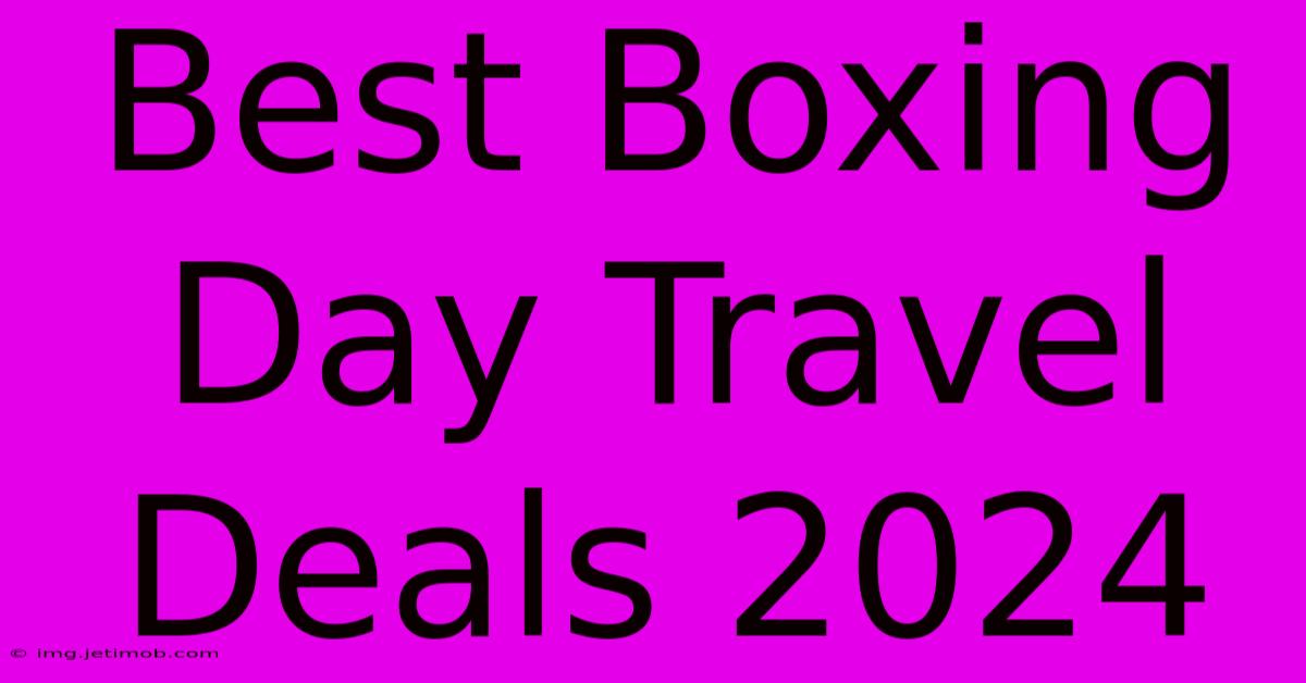 Best Boxing Day Travel Deals 2024