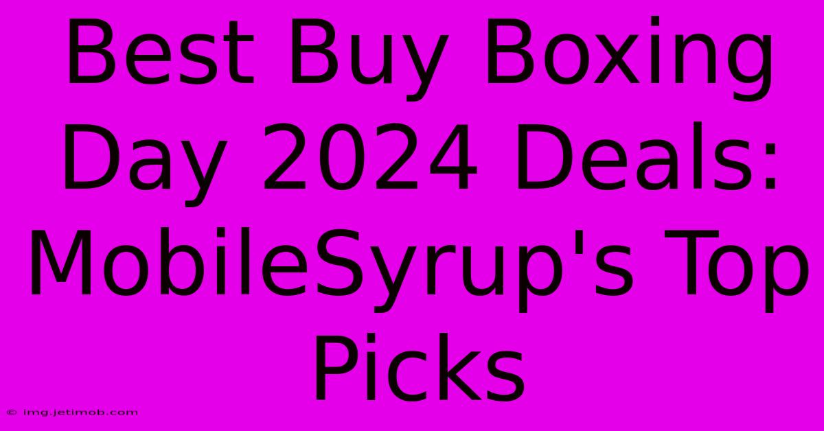 Best Buy Boxing Day 2024 Deals: MobileSyrup's Top Picks