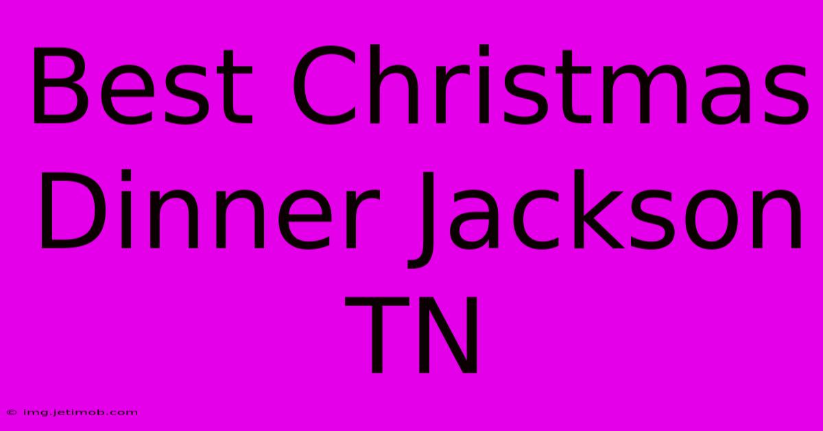 Best Christmas Dinner Jackson TN