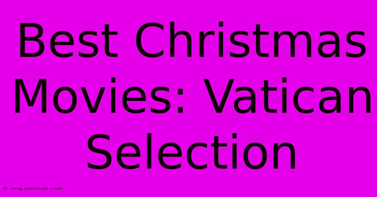 Best Christmas Movies: Vatican Selection