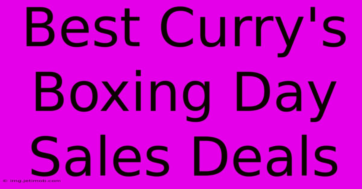 Best Curry's Boxing Day Sales Deals