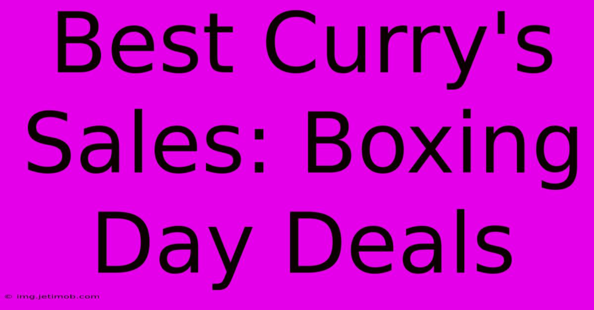 Best Curry's Sales: Boxing Day Deals