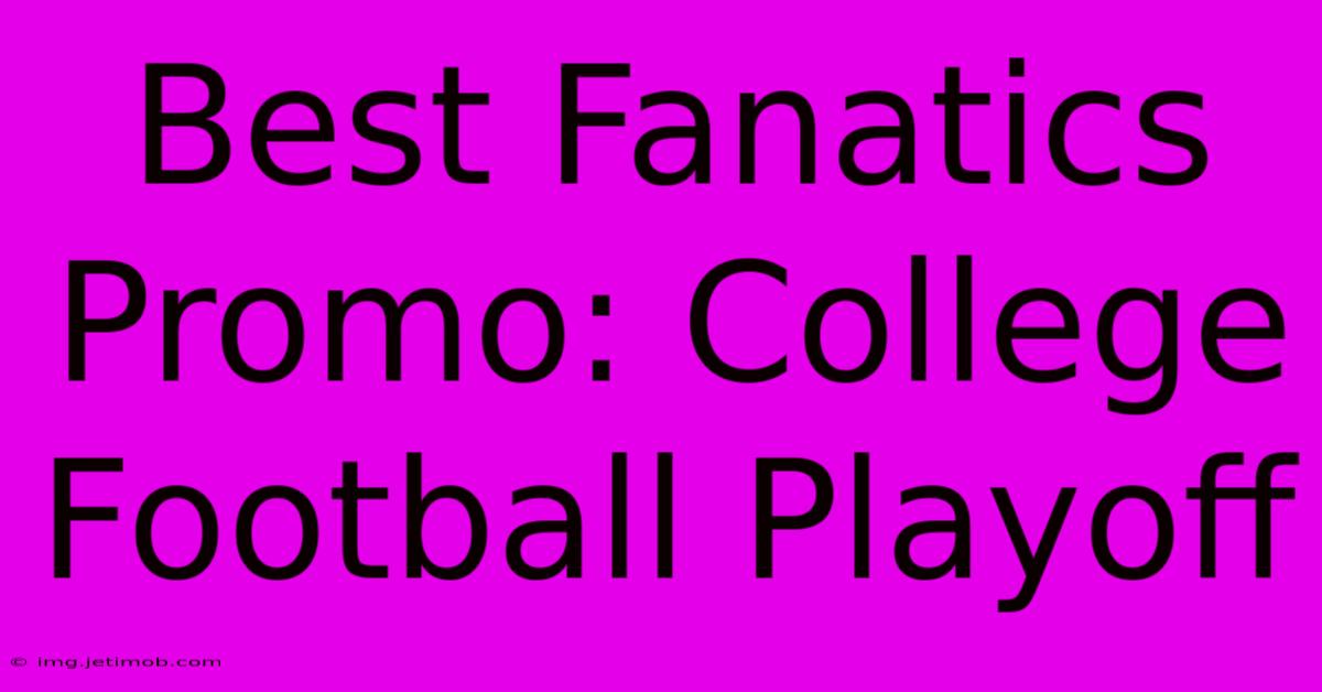 Best Fanatics Promo: College Football Playoff