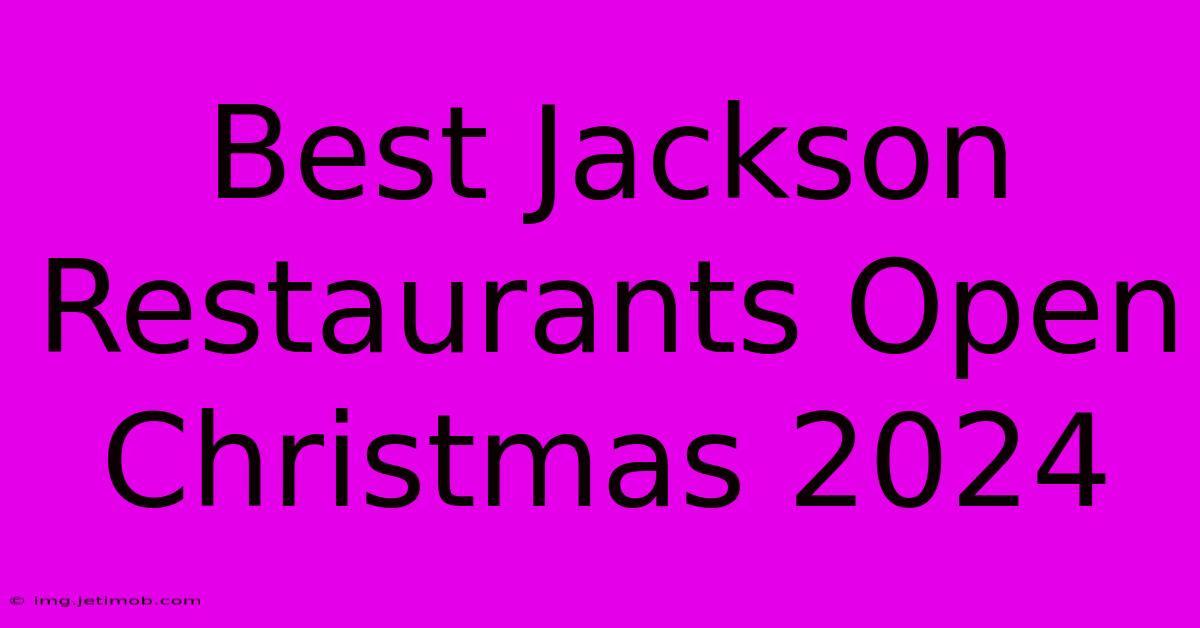 Best Jackson Restaurants Open Christmas 2024