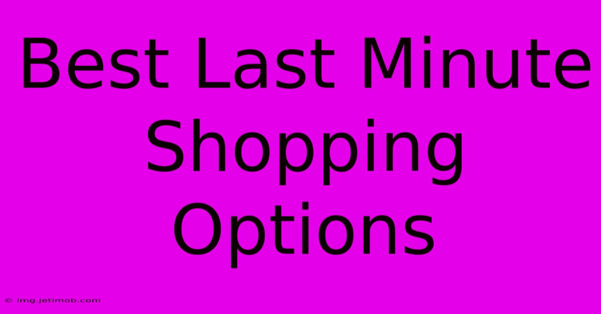 Best Last Minute Shopping Options