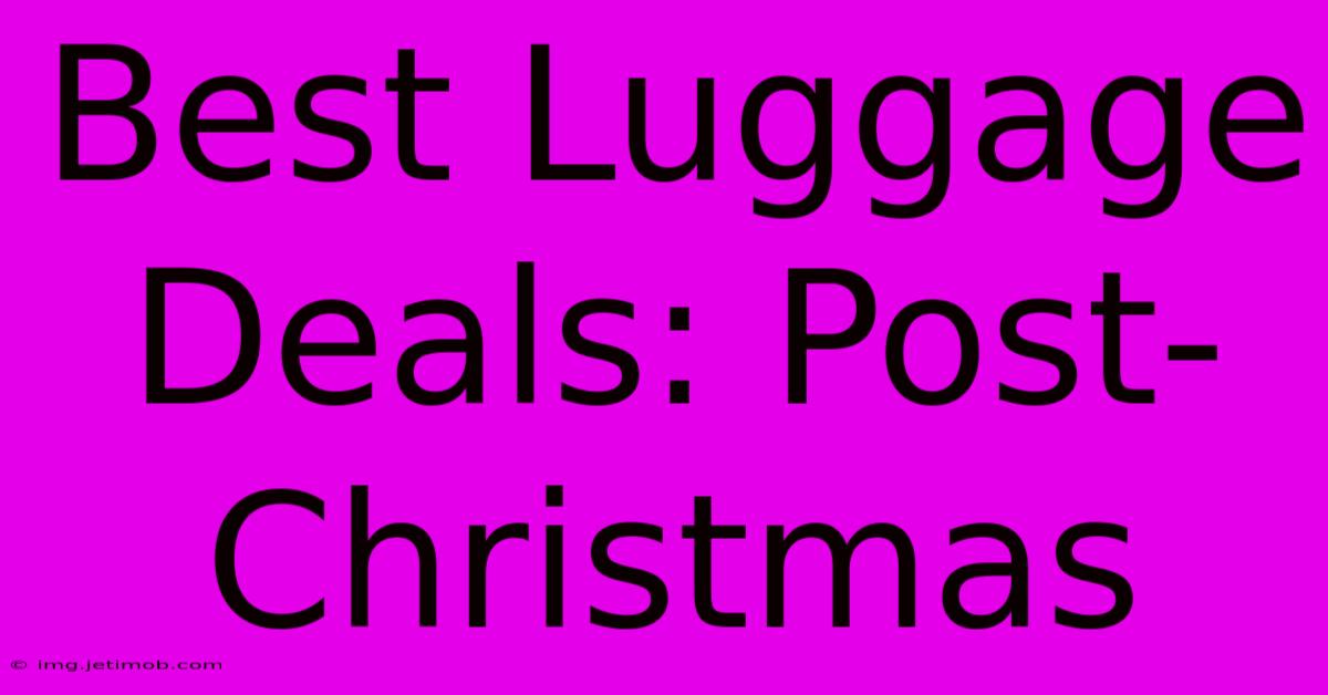 Best Luggage Deals: Post-Christmas