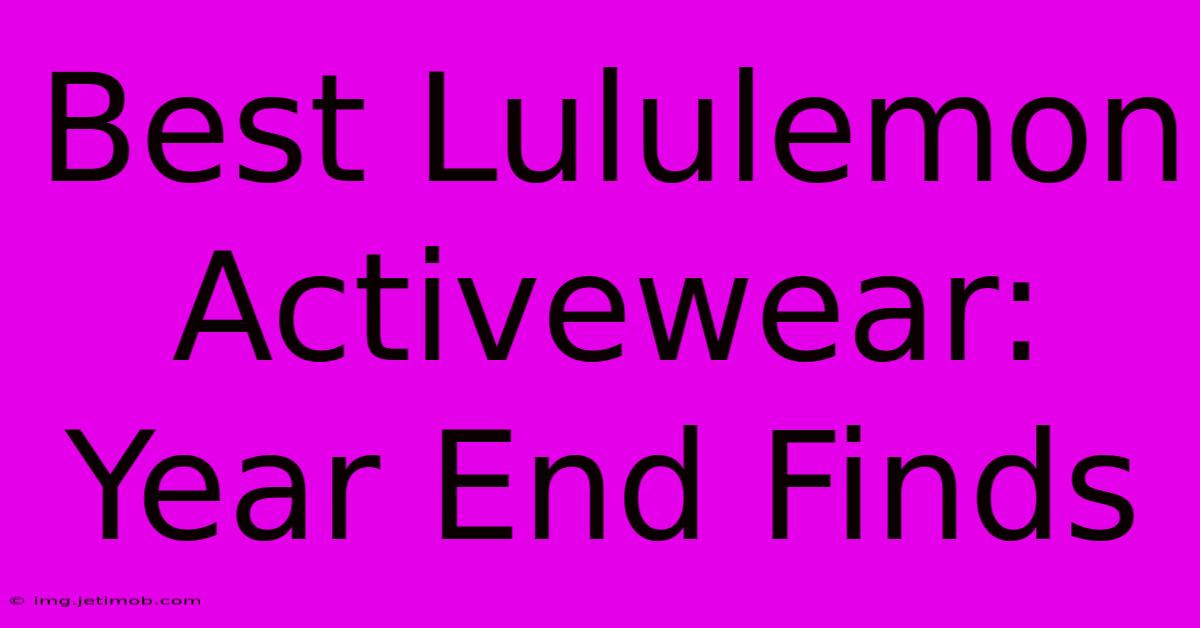 Best Lululemon Activewear: Year End Finds