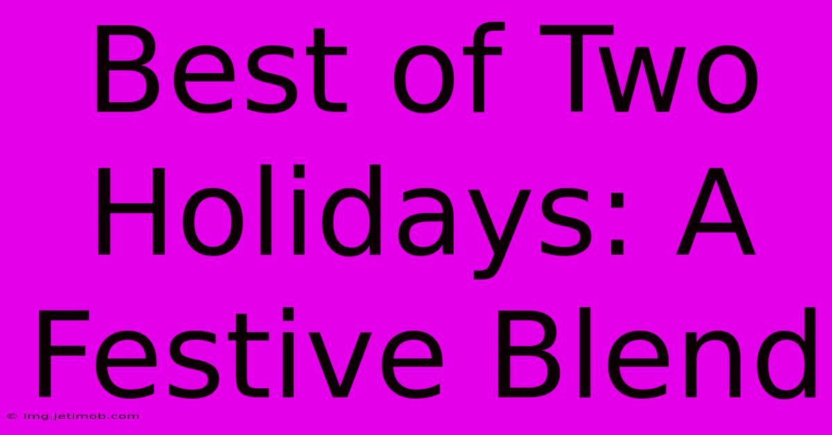 Best Of Two Holidays: A Festive Blend