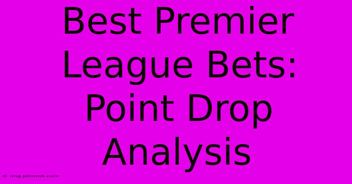 Best Premier League Bets: Point Drop Analysis