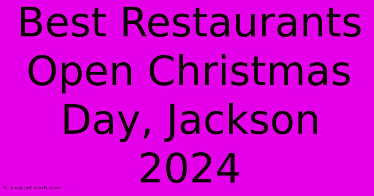 Best Restaurants Open Christmas Day, Jackson 2024