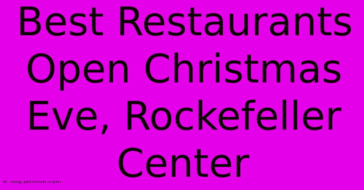 Best Restaurants Open Christmas Eve, Rockefeller Center