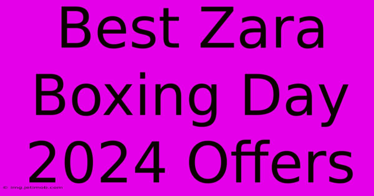 Best Zara Boxing Day 2024 Offers