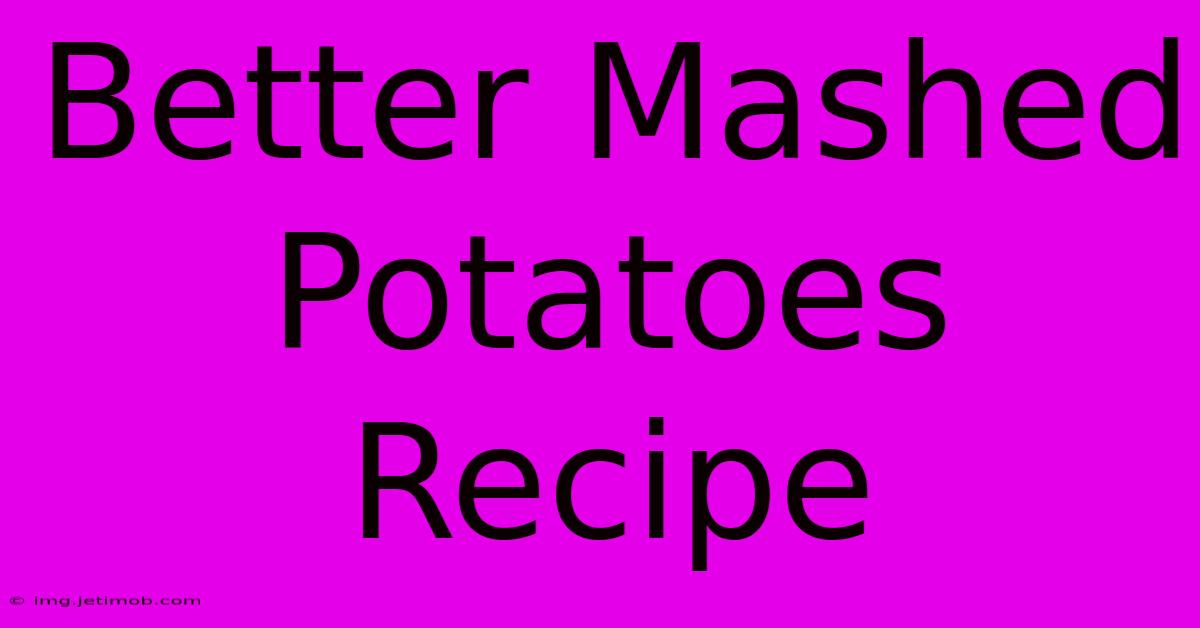 Better Mashed Potatoes Recipe