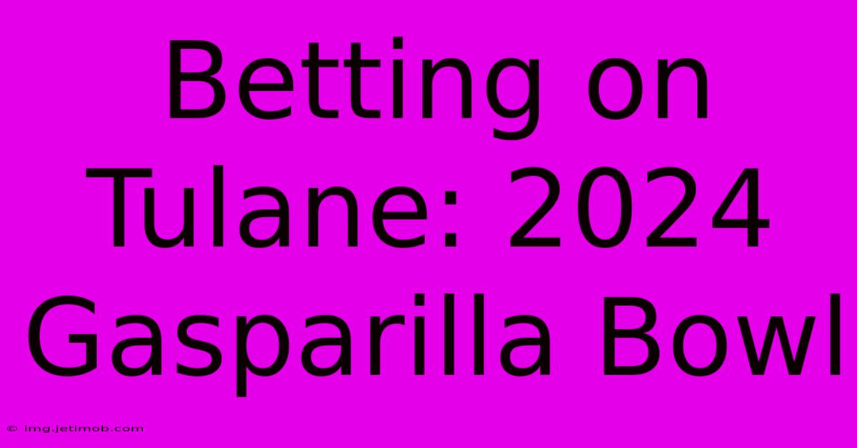 Betting On Tulane: 2024 Gasparilla Bowl