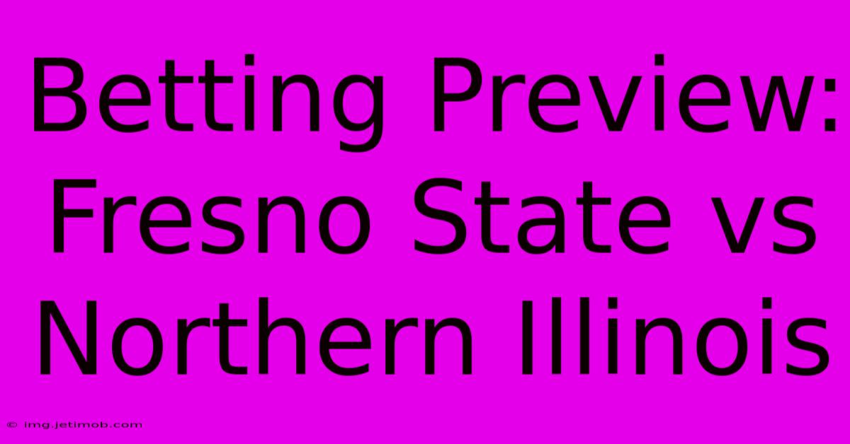 Betting Preview: Fresno State Vs Northern Illinois