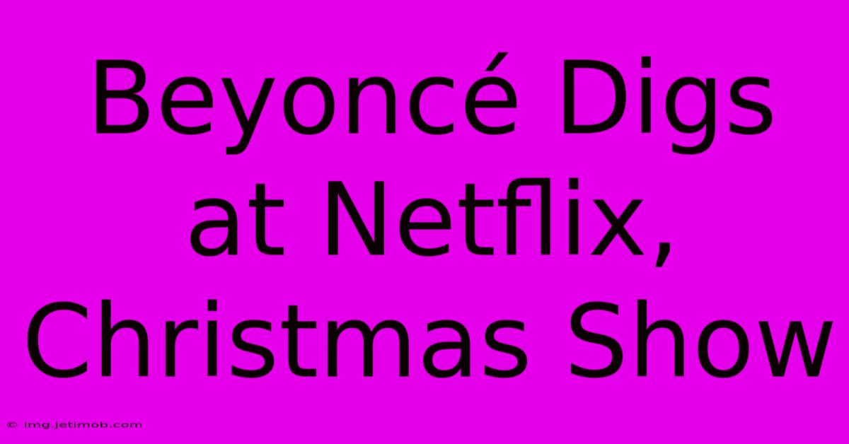 Beyoncé Digs At Netflix, Christmas Show