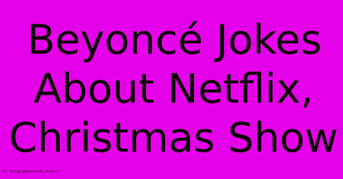 Beyoncé Jokes About Netflix, Christmas Show