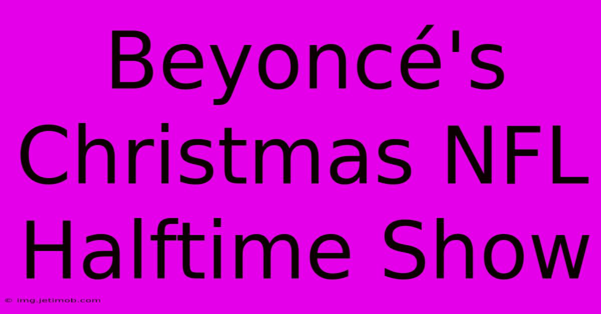 Beyoncé's Christmas NFL Halftime Show