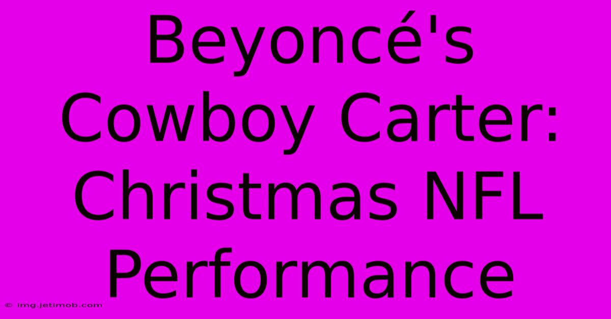 Beyoncé's Cowboy Carter: Christmas NFL Performance