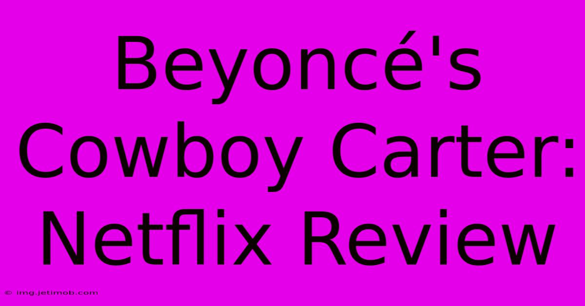 Beyoncé's Cowboy Carter: Netflix Review