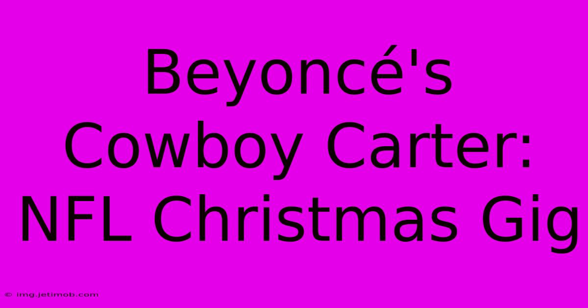 Beyoncé's Cowboy Carter: NFL Christmas Gig