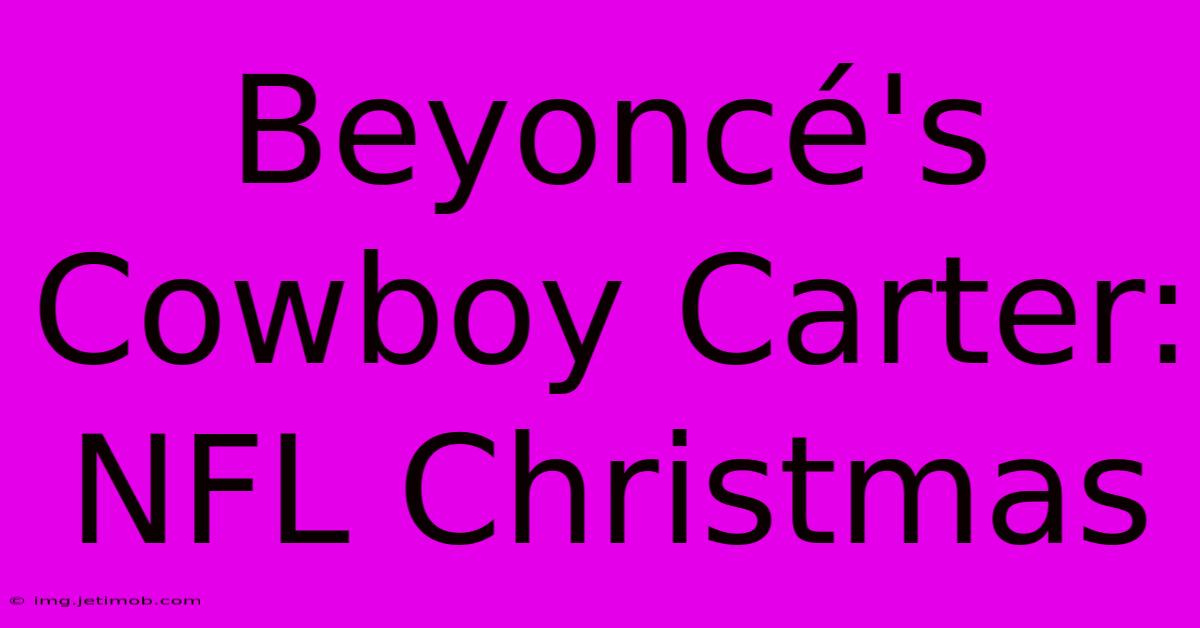 Beyoncé's Cowboy Carter: NFL Christmas