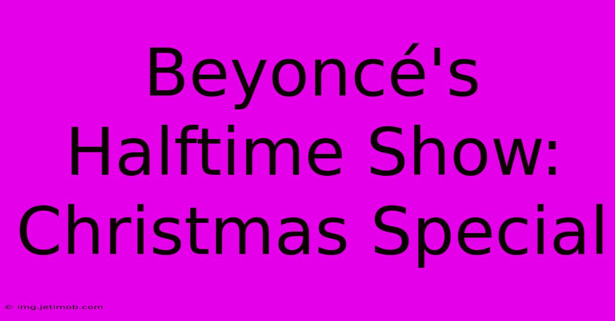 Beyoncé's Halftime Show: Christmas Special