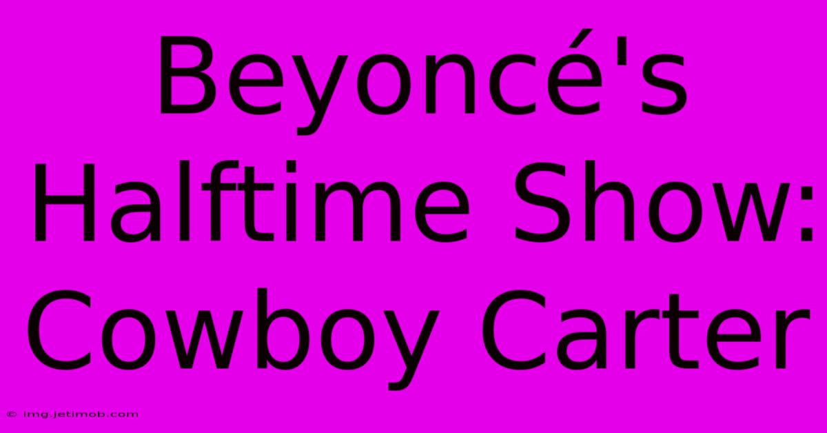 Beyoncé's Halftime Show: Cowboy Carter