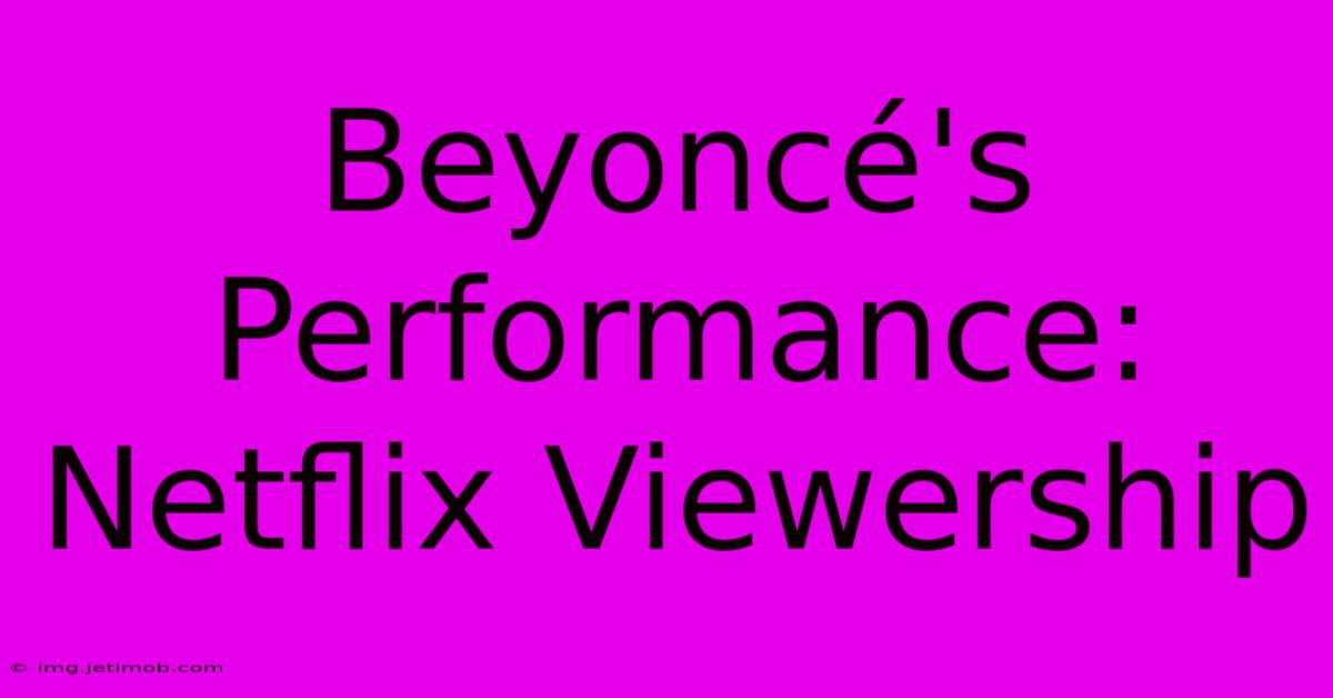 Beyoncé's Performance: Netflix Viewership