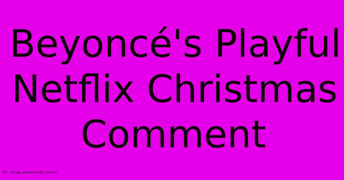 Beyoncé's Playful Netflix Christmas Comment