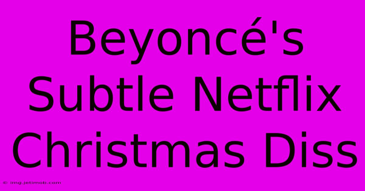 Beyoncé's Subtle Netflix Christmas Diss