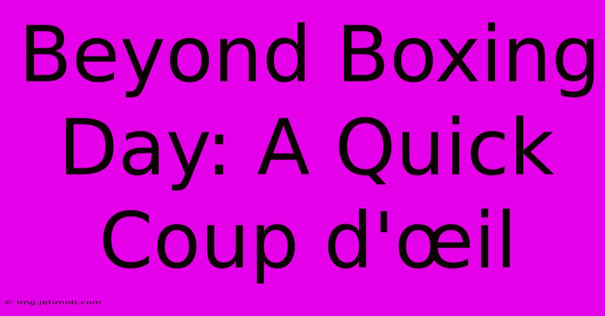 Beyond Boxing Day: A Quick Coup D'œil