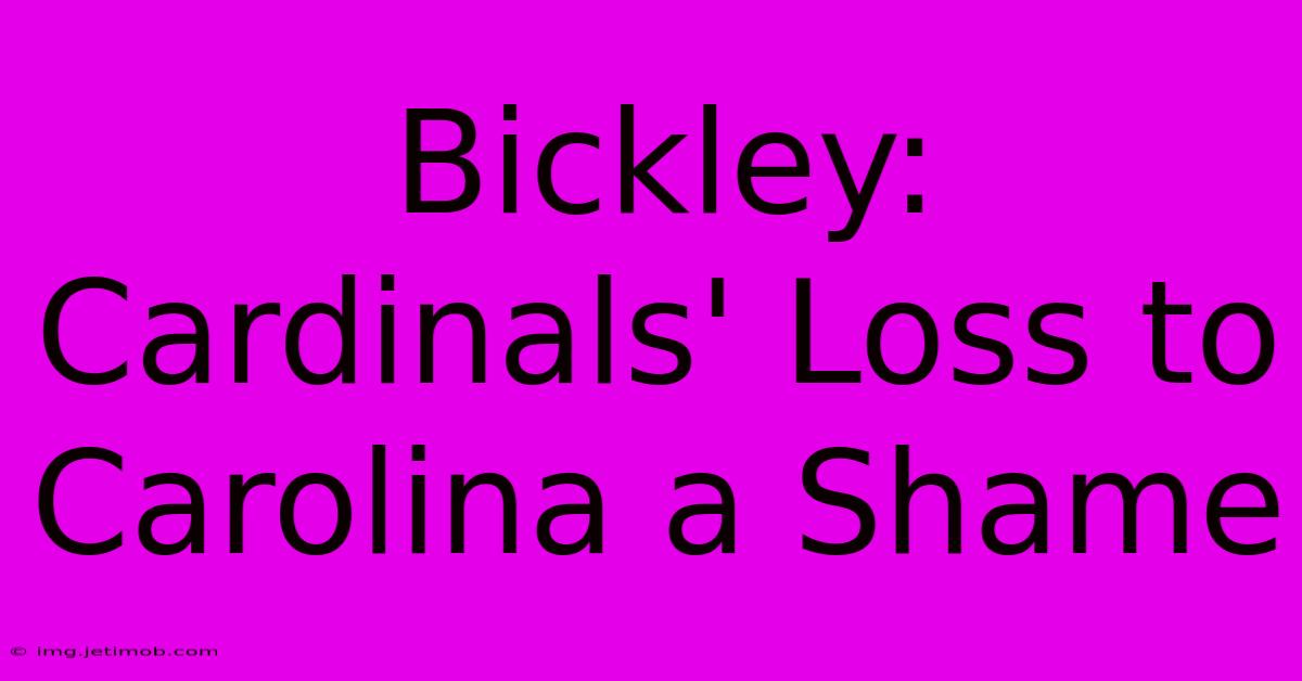 Bickley: Cardinals' Loss To Carolina A Shame