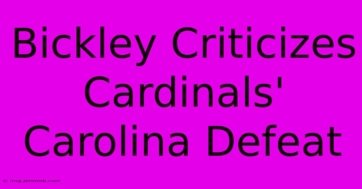 Bickley Criticizes Cardinals' Carolina Defeat