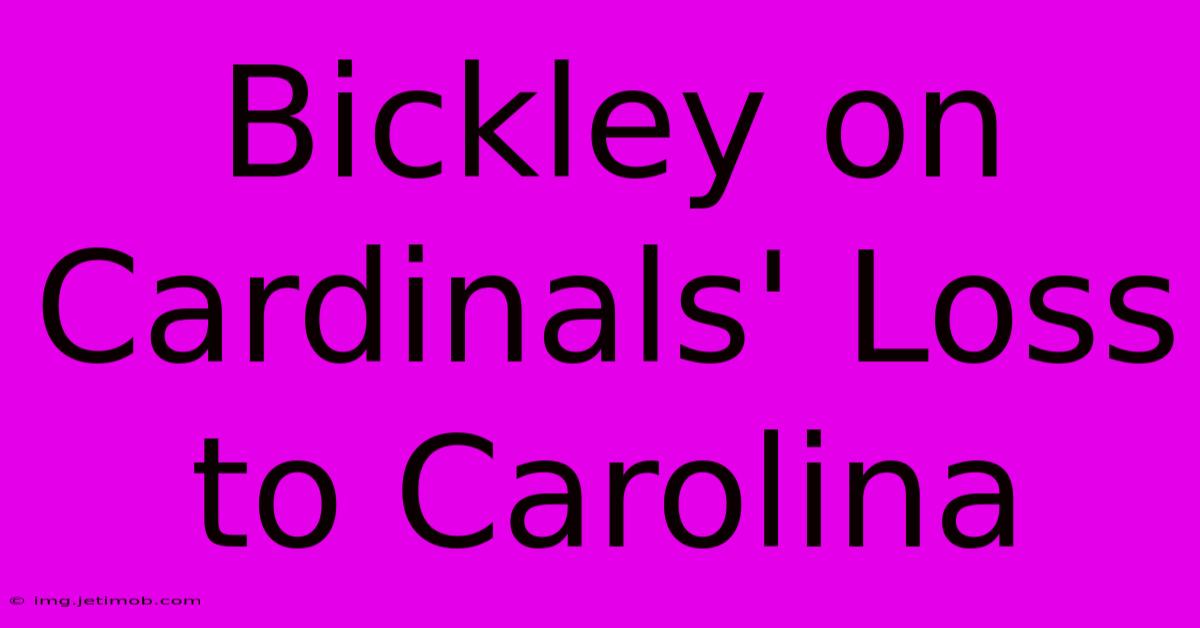 Bickley On Cardinals' Loss To Carolina