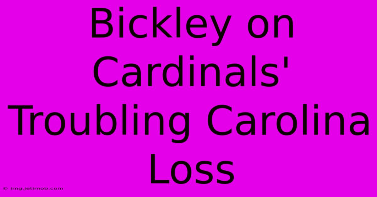 Bickley On Cardinals' Troubling Carolina Loss