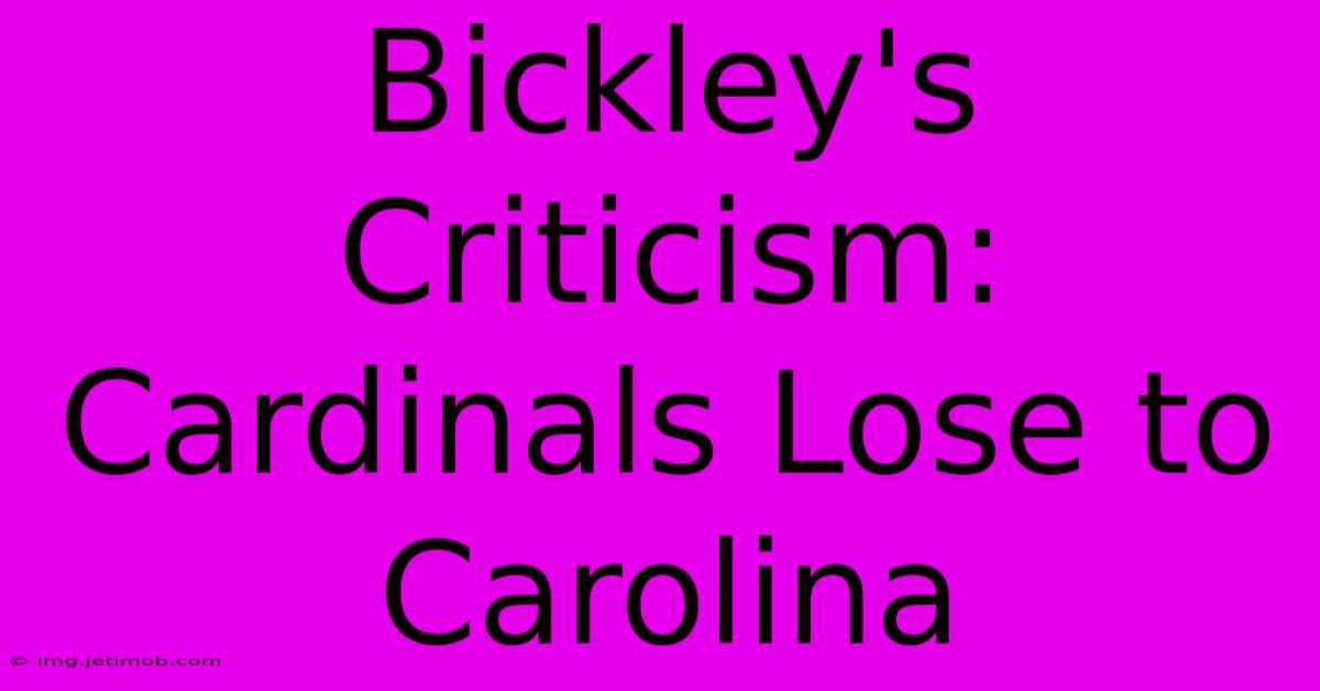 Bickley's Criticism: Cardinals Lose To Carolina