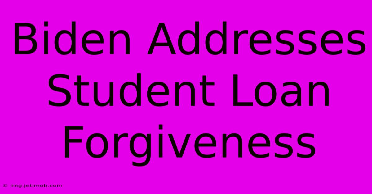 Biden Addresses Student Loan Forgiveness