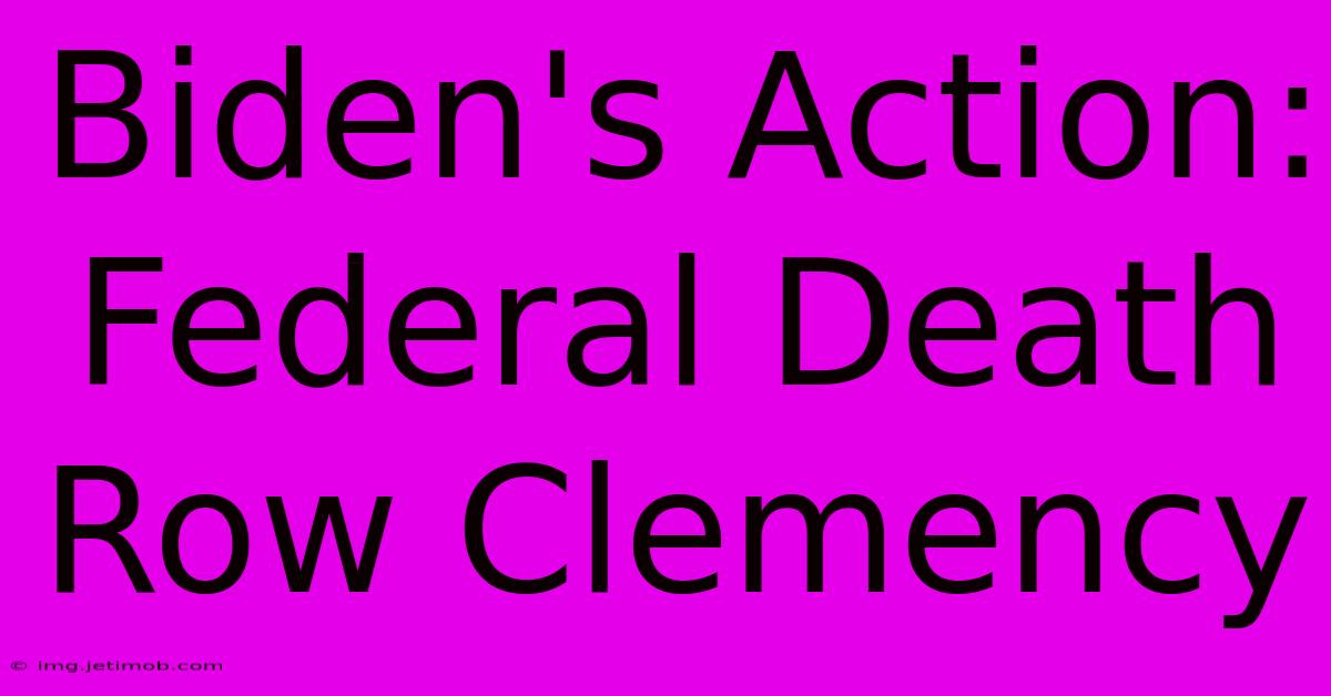 Biden's Action: Federal Death Row Clemency