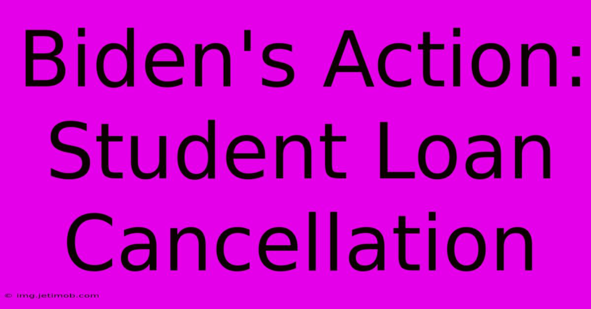 Biden's Action: Student Loan Cancellation