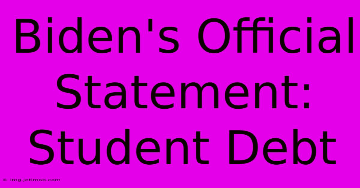 Biden's Official Statement: Student Debt