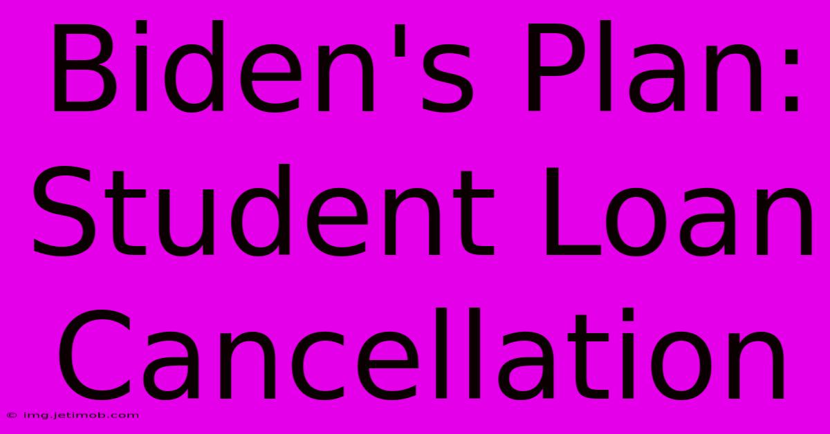 Biden's Plan: Student Loan Cancellation