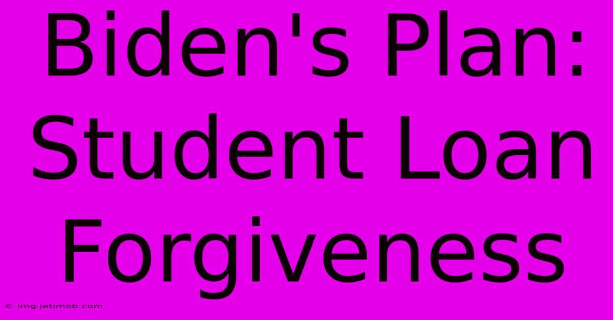 Biden's Plan: Student Loan Forgiveness