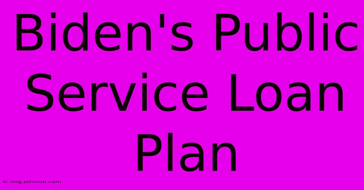 Biden's Public Service Loan Plan