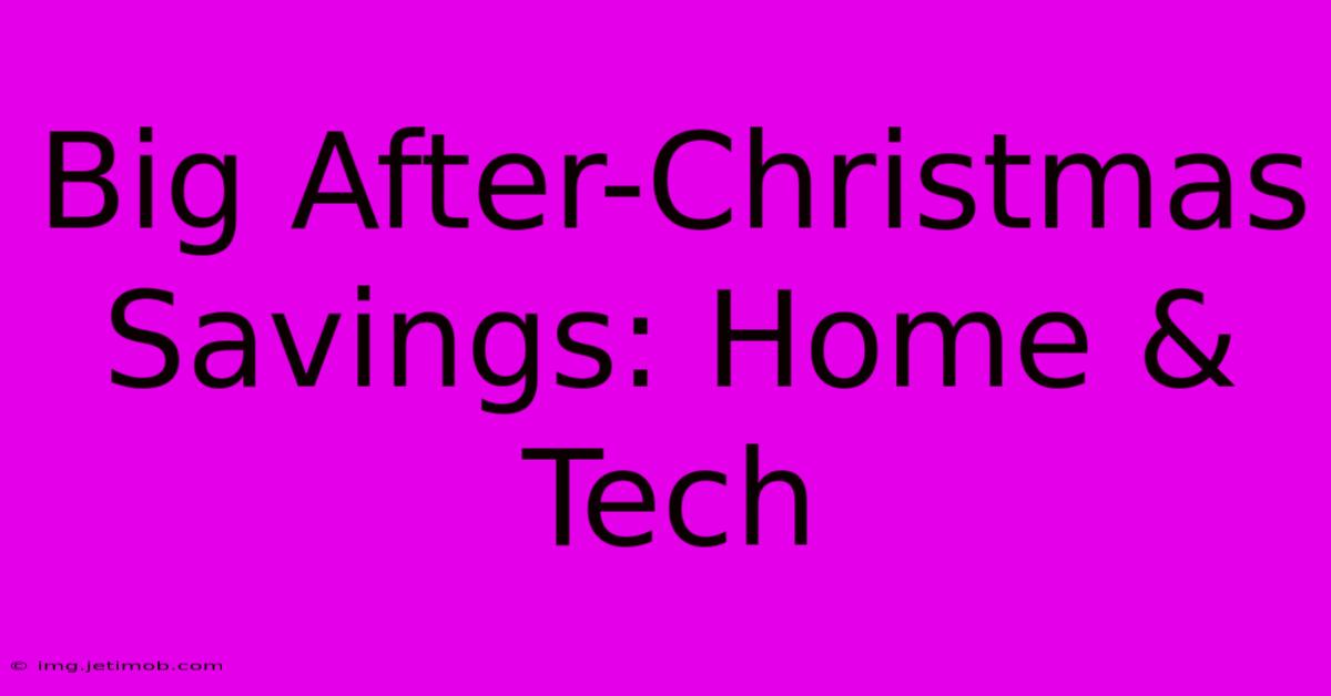 Big After-Christmas Savings: Home & Tech